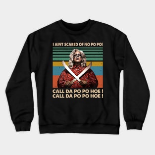 Madea I Aint Scared Of No Po Po Crewneck Sweatshirt